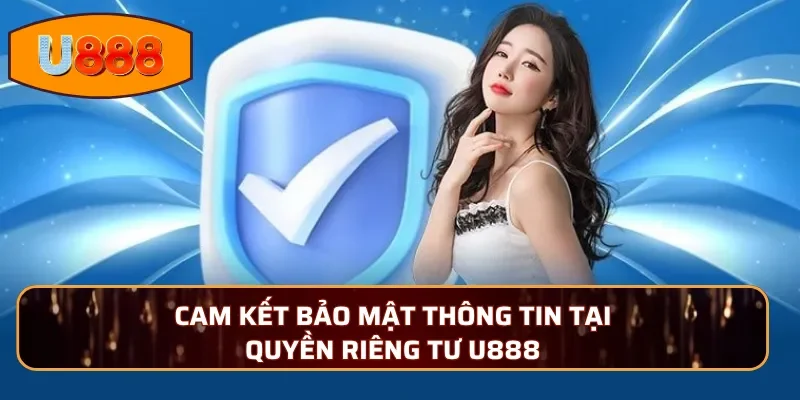 Cam kết bảo mật thông tin tại quyền riêng tư U888