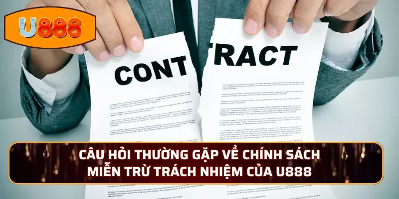 Câu hỏi thường gặp về chính sách miễn trừ trách nhiệm của U888