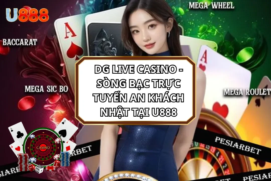 DG Live Casino - Sòng Bạc Trực Tuyến An Khách Nhật Tại U888