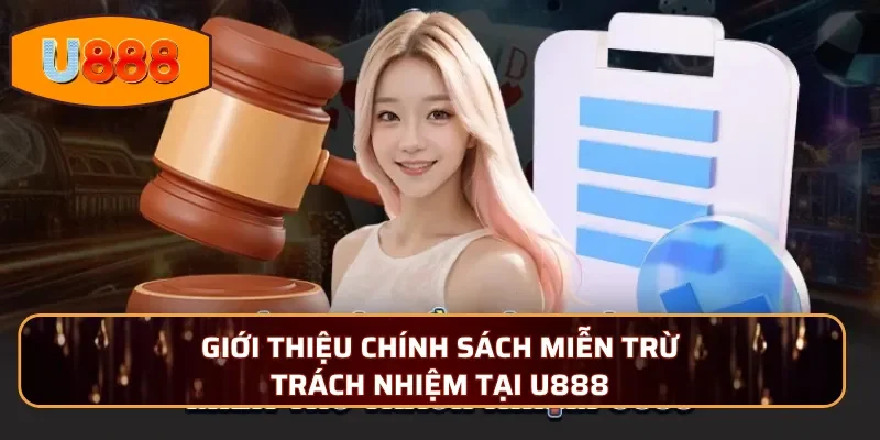 Giới thiệu chính sách miễn trừ trách nhiệm tại U888
