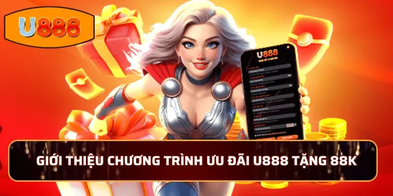 Giới thiệu chương trình ưu đãi U888 tặng 88k