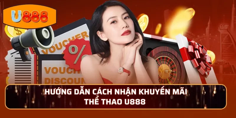 Hướng dẫn cách nhận khuyến mãi thể thao U888