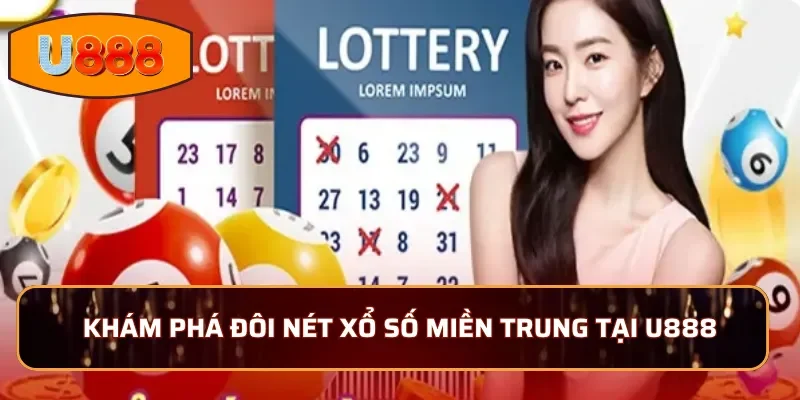 Khám phá đôi nét xổ số Miền Trung tại U888