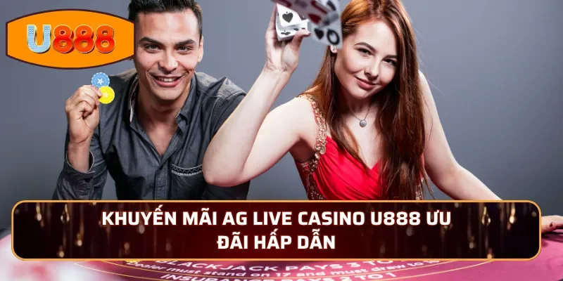 Khuyến mãi AG Live Casino U888 ưu đãi hấp dẫn