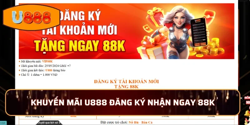 Hội viên mới đăng ký U888 nhận ngay 88K tiền thưởng