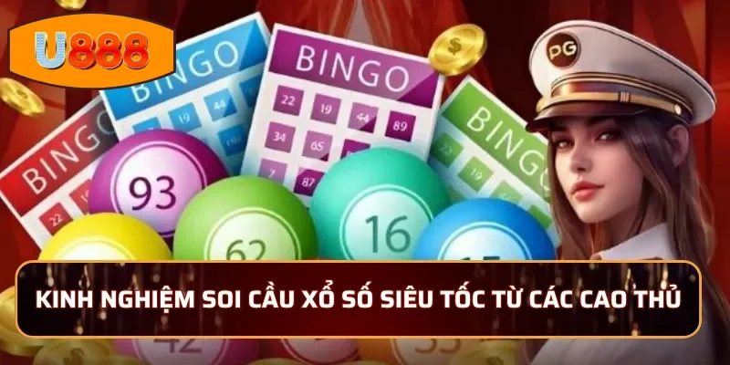 Kinh nghiệm soi cầu xổ số siêu tốc U888 từ các cao thủ