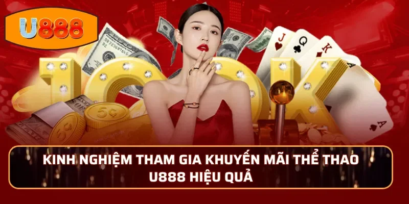 Kinh nghiệm tham gia khuyến mãi thể thao U888 hiệu quả
