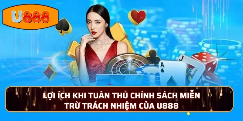 Lợi ích khi tuân thủ chính sách miễn trừ trách nhiệm của U888