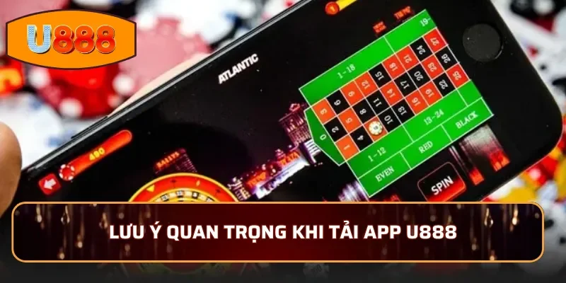 Lưu ý quan trọng khi tải app U888 người chơi cần biết