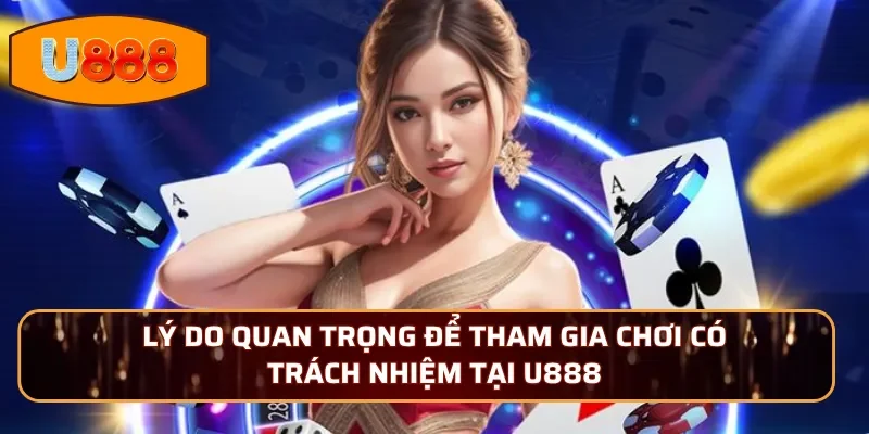 Lý do quan trọng để tham gia chơi có trách nhiệm tại U888