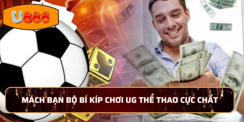 Mách bạn bộ bí kíp chơi UG Thể Thao cực chất