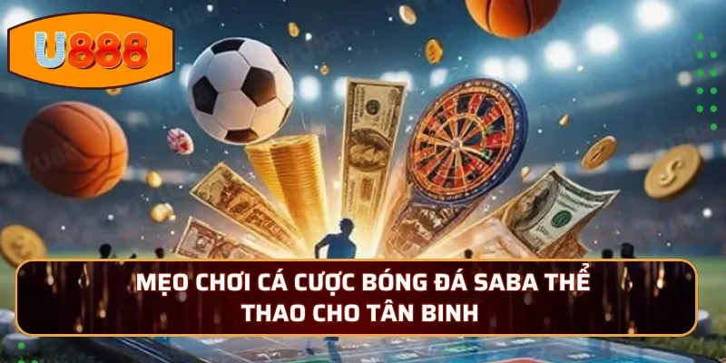 Mẹo chơi cá cược bóng đá Saba thể thao cho tân binh