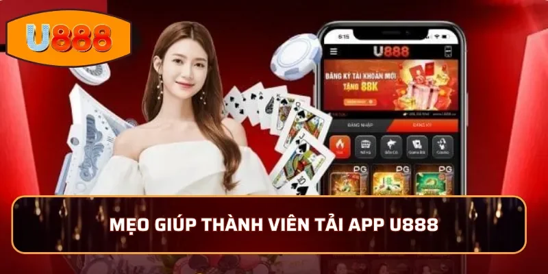 Mẹo giúp thành viên tải app U888 tiết kiệm thời gian