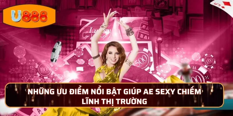 Những ưu điểm nổi bật giúp AE Sexy chiếm lĩnh thị trường