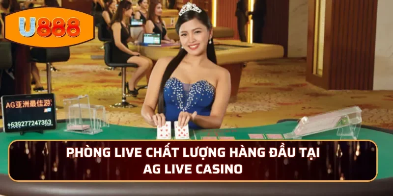 Phòng live chất lượng hàng đầu tại AG Live Casino