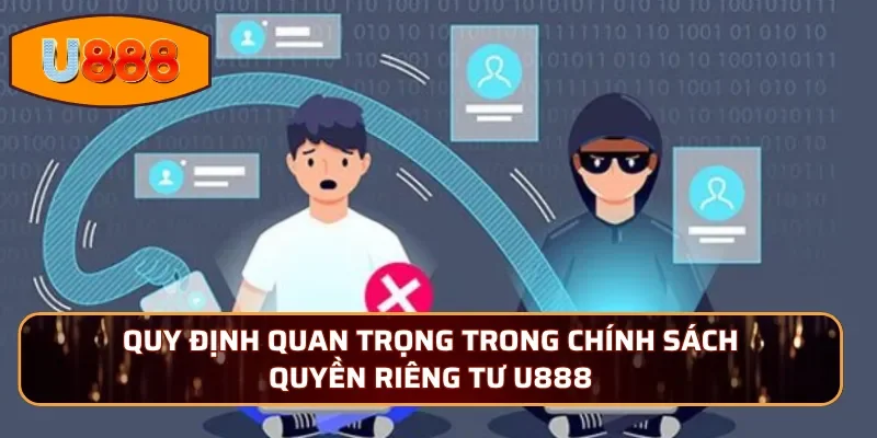 Quy định quan trọng trong chính sách quyền riêng tư U888