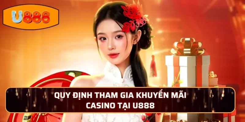 Quy định tham gia khuyến mãi Casino tại U888