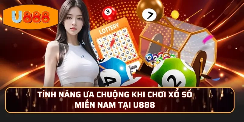 Tính năng ưa chuộng khi chơi xổ số Miền Nam Tại U888