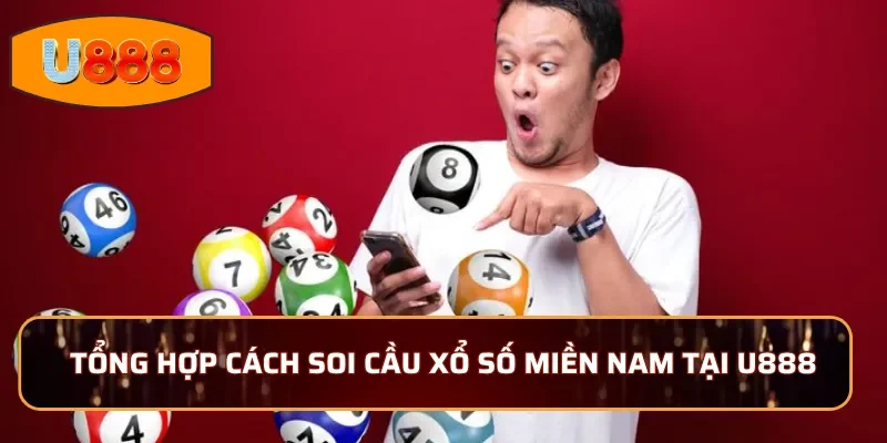 Tổng hợp cách soi cầu xổ số Miền Nam tại U888