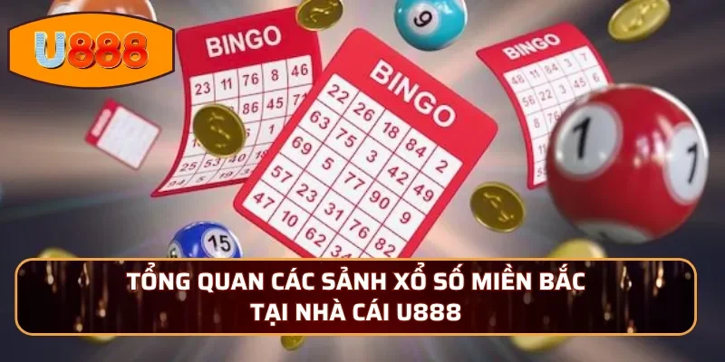 Tổng quan các sảnh xổ số miền Bắc tại nhà cái U888