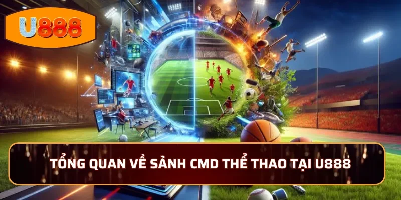 Tổng quan về sảnh CMD Thể Thao tại U888