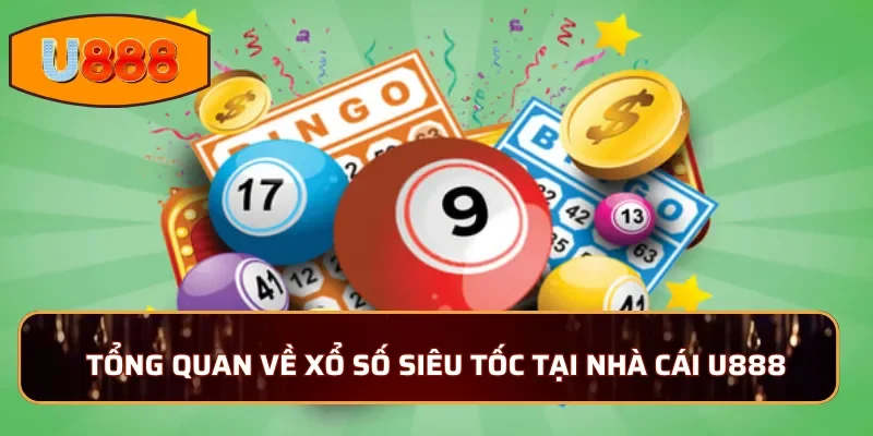 Tổng quan về xổ số siêu tốc tại nhà cái U888