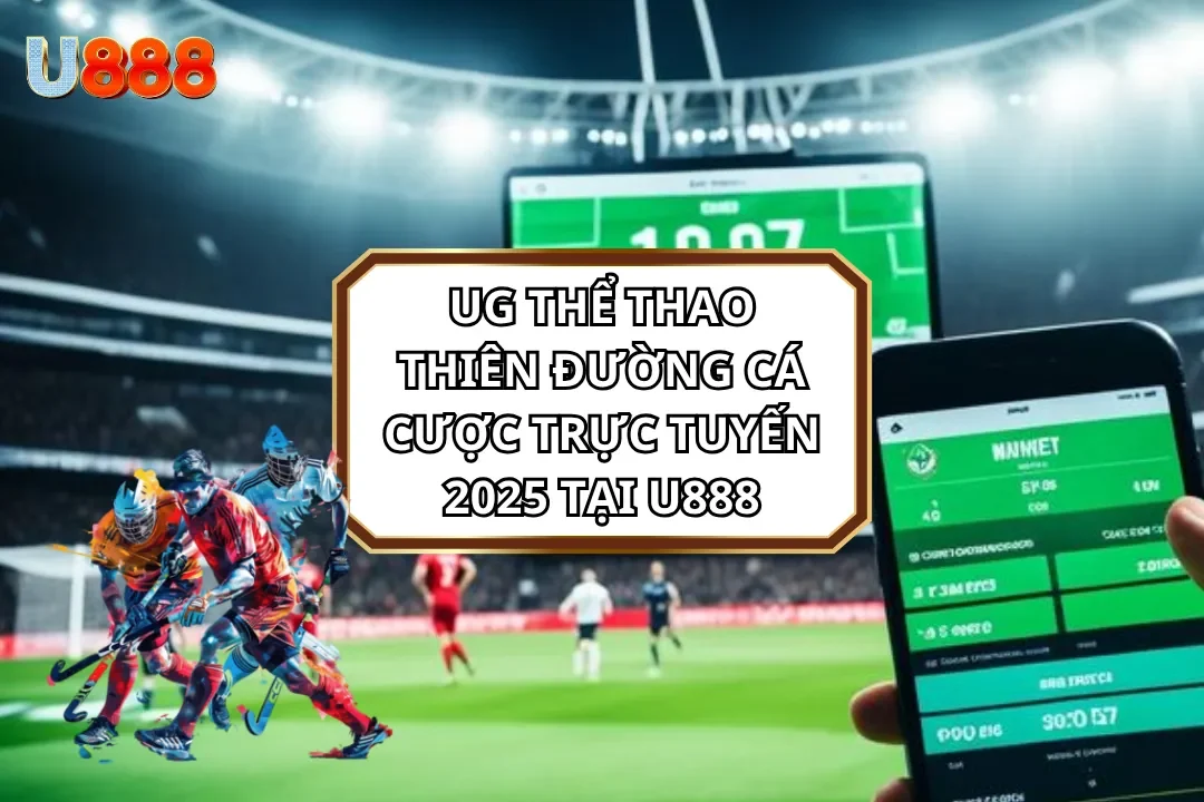 UG thể thao - Thiên Đường Cá Cược Trực Tuyến 2025 tại U888