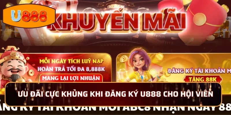 Ưu đãi cực khủng khi đăng ký U888 cho hội viên