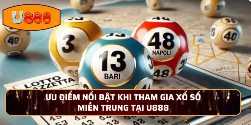 Ưu điểm nổi bật khi tham gia xổ số Miền Trung tại U888