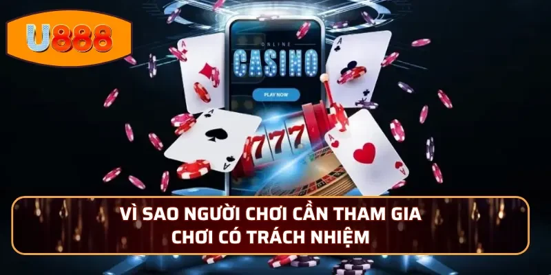 Vì sao người chơi cần tham gia chơi có trách nhiệm